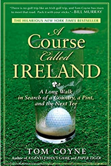 A Course Called Ireland: A Long Walk in Search of a Country, a Pint, and the Next Tee